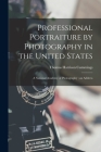 Professional Portraiture by Photography in the United States: A National Academy of Photography; an Address By Thomas Harrison B. 1856 Cummings (Created by) Cover Image