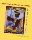 Painting Harlem Modern: The Art of Jacob Lawrence Cover Image