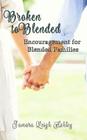 Broken To Blended: Encouragement For Blended Families By Samara Leigh Ashley Cover Image