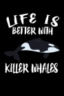 Life Is Better With Killer Whales: Animal Nature Collection By Marko Marcus Cover Image