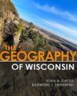 The Geography of Wisconsin By John A. Cross, Kazimierz J. Zaniewski Cover Image