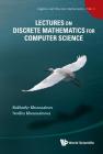 Lectures on Discrete Mathematics for Computer Science (Algebra and Discrete Mathematics #3) By Bakhadyr M. Khoussainov, Nodira Khoussainova Cover Image