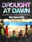 Drought at Dawn: Eclipse of a Daunting People By Mazi Ngozi Ottih Cover Image