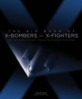 The Big Book of X-Bombers & X-Fighters: USAF Jet-Powered Experimental Aircraft and Their Propulsive Systems By Steve Pace, Walter J. Boyne (Foreword by) Cover Image