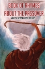 Book Of Rhymes About The Passover: Make The History Lively For Kids: Learning The Passove History By The Rhyming Book For Kids By Antonio Ovdenk Cover Image