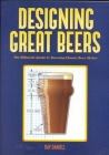 Designing Great Beers: The Ultimate Guide to Brewing Classic Beer Styles By Ray Daniels Cover Image