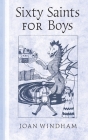 Sixty Saints for Boys By Joan Windham Cover Image