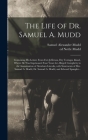 The Life of Dr. Samuel A. Mudd; Containing His Letters From Fort Jefferson, Dry Tortugas Island, Where He Was Imprisoned Four Years for Alleged Compli By Samuel Alexander 1833-1883 Mudd, Nettle Ed Mudd (Created by) Cover Image