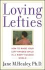 Loving Lefties: How to Raise Your Left-Handed Child in a Right-Handed World By Jane M. Healey, Ph.D. Cover Image