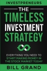 The Timeless Investment Strategy: Everything You Need To Start Making Money In The Stock Market Today Cover Image