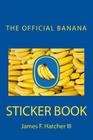The Official Banana Sticker Book By James F. Hatcher III Cover Image