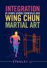 Integration of Sports Science Principles into Wing Chun Martial Art By Stanley Li Cover Image