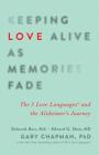 Keeping Love Alive as Memories Fade: The 5 Love Languages and the Alzheimer's Journey Cover Image