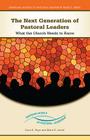 The Next Generation of Pastoral Leaders: What the Church Needs to Know (Emerging Models of Pastoral Leadership) Cover Image