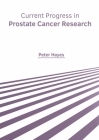 Current Progress in Prostate Cancer Research By Peter Hayes (Editor) Cover Image