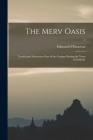 The Merv Oasis; Travels and Adventures East of the Caspian During the Years 1879-80-81; 2 Cover Image