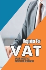 Register For VAT: Value Added Tax Basics For Beginners: How Value Added Tax Works By Denis Aloi Cover Image