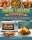 Emeril Lagasse Power Air Fryer 360 Cookbook: Newest, Creative & Savory Recipes to Jump-Start Your Day By Elizabeth Brown Cover Image