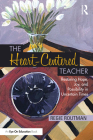 The Heart-Centered Teacher: Restoring Hope, Joy, and Possibility in Uncertain Times By Regie Routman Cover Image