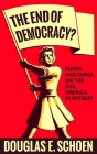 The End of Democracy? : Russia and China on the Rise, America in Retreat Cover Image