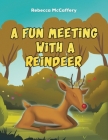 A Fun Meeting With A Reindeer By Rebecca McCaffery Cover Image