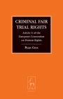 Criminal Fair Trial Rights: Article 6 of the European Convention on Human Rights (Criminal Law Library #11) By Ryan Goss Cover Image