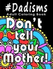 Adult Coloring Book: #Dadisms: Perfect Gift for Dads, Grandfathers, Uncles, Brothers and why not? Mothers too. Ideal for Father's Day, Birt By Stella Green Cover Image