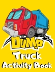 Dump Truck Activity Book: Big Dumper Truck Coloring, Dot to Dot & Trace the Drawing Activity Book for Kids who Loves All Kinds of Dumpsters & Ga Cover Image