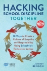 Hacking School Discipline Together: 10 Ways to Create a Culture of Empathy and Responsibility Using Schoolwide Restorative Justice (Hack Learning) By Jeffrey Benson Cover Image