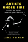 Artists Under Fire: The BDS War against Celebrities, Jews, and Israel By Lana Melman Cover Image