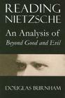 Reading Nietzsche: An Analysis of Beyond Good and Evil By Douglas Burnham Cover Image