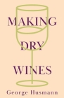 Making Dry Wines By George Husmann Cover Image
