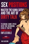 Sex Positions: Master the Kama Sutra and the Art of Dirty Talk to Bring Some Spice into the Bedroom, Even if You're Completely Inflex By Mia Blossom Cover Image