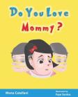 Do You Love Mommy? By Wena Catellani, Faye Augusta Santos (Illustrator) Cover Image