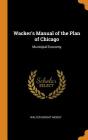 Wacker's Manual of the Plan of Chicago: Municipal Economy By Walter Dwight Moody Cover Image