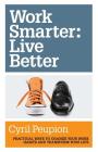 Work Smarter: Live Better By Cyril Peupion Cover Image