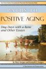 Paths to Positive Aging: Dog Days with a Bone and Other Essays Cover Image