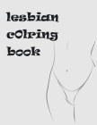 Lesbian Coloring Book: Naughty Coloring Book For Adults (Erotic Coloring) 30 pages By Free Love Cover Image