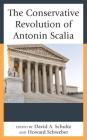 The Conservative Revolution of Antonin Scalia By David A. Schultz (Editor), Howard Schweber (Editor), Howard Schweber (Contribution by) Cover Image