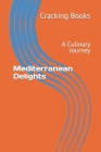 Mediterranean Delights: A Culinary Journey By Cracking Books Cover Image