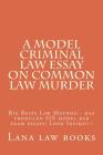 A Model Criminal Law Essay On Common Law Murder: Big Rests Law Method - has produced SIX model bar exam essays! Look Inside!! ! By Lana Law Books Cover Image