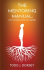 The Mentoring Manual By Todd J. Dorsey Cover Image