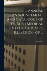 ... Annual Announcement and Catalogue of the Rush Medical College, Chicago, Ill. Session of ...; 34: 1876-77 By Anonymous Cover Image