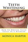 Teeth Whitening: How To Whiten Teeth Easily By Monica Harper Cover Image