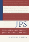 JPS: The Americanization of Jewish Culture, 1888–1988 (Philip and Muriel Berman Edition) By Jonathan D. Sarna Cover Image