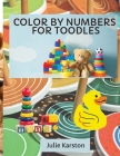Color by Numbers for Toodles Ages 2-4: Color by Numbers Educational Activity Book for Kids Coloring Book for Toodles Ages 2-4 By Julie Karston Cover Image