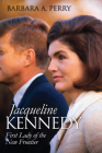 Jacqueline Kennedy: First Lady of the New Frontier (Modern First Ladies) By Barbara A. Perry Cover Image
