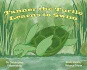 Tanner the Turtle Learns to Swim By Christopher Dibenedetto, Rebeca Triana Cover Image
