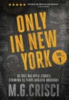 Only in New York: 36 true Big Apple stories spanning 55 years and five boroughs By M. G. Crisci Cover Image