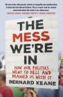 Mess We're In: How Our Politics Went to Hell and Dragged Us with It By Bernard Keane Cover Image